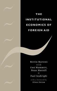 The Institutional Economics of Foreign Aid - Martens, Bertin; Mummert, Uwe; Murrell, Peter Jr.