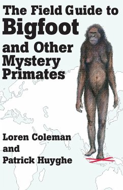 The Field Guide to Bigfoot and Other Mystery Primates - Coleman, Loren; Huyghe, Patrick