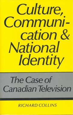 Culture, Communication and National Identity: The Case of Canadian Television - Collins, Richard