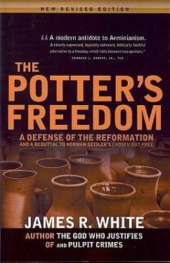 The Potter's Freedom: A Defense of the Reformation and the Rebuttal of Norman Geisler's Chosen But Free - White, James R.