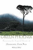 GREEN PHOENIX RESTORING THE TROPICAL FORESTS OF GUANACASTE, COSTA RICA