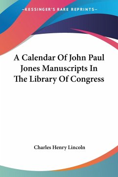 A Calendar Of John Paul Jones Manuscripts In The Library Of Congress - Lincoln, Charles Henry