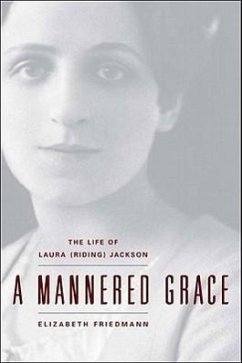 A Mannered Grace: The Life of Laura (Riding) Jackson - Friedmann, Elizabeth