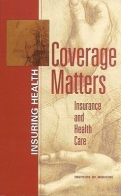 Coverage Matters - Institute Of Medicine; Board On Health Care Services; Committee on the Consequences of Uninsurance