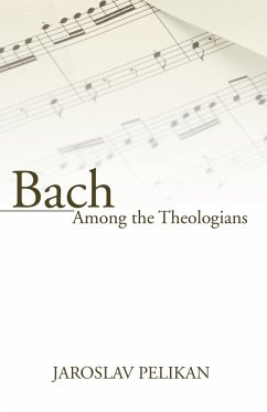 Bach Among the Theologians - Pelikan, Jaroslav