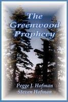 The Greenwood Prophecy - Hofman, Pegge J.; Hofman, Steven