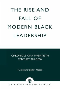 The Rise and Fall of Modern Black Leadership - Nelson, H. Viscount 'Berky'