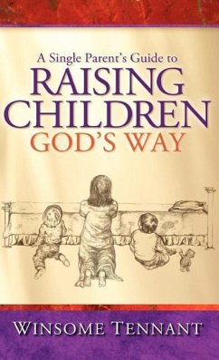 A Single Parent's Guide to Raising Children God's Way - Tennant, Winsome