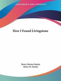 How I Found Livingstone - Stanley, Henry Morton; Stanley, Henry M.