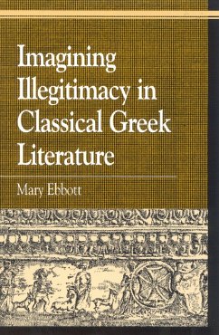 Imagining Illegitimacy in Classical Greek Literature - Ebbott, Mary