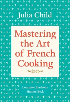 Mastering the Art of French Cooking, Volume 1 - Child, Julia;Bertholle, Louisette;Beck, Simone