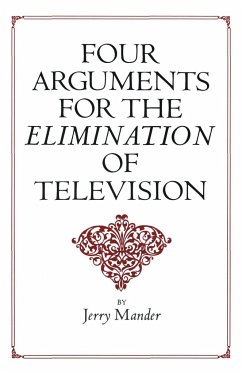 Four Arguments for the Elimination of Television - Mander, Jerry