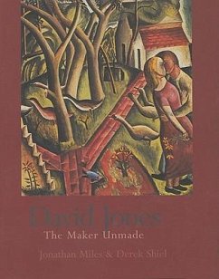 David Jones: The Maker Unmade - Miles, Jonathan; Shiel, Derek