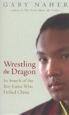 Wrestling the Dragon: In Search of the Boy Lama Who Defied China