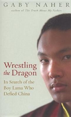 Wrestling the Dragon: In Search of the Boy Lama Who Defied China - Naher, Gaby