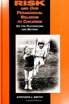 Risk and Our Pedagogical Relation to Children: On the Playground and Beyond - Smith, Stephen J.