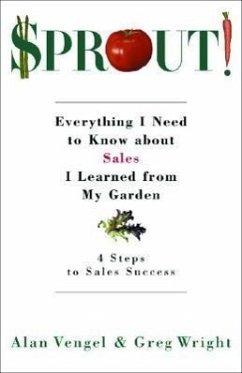 Sprout!: Everything I Need to Know about Sales I Learned from My Garden - Vengel, Alan A.; Wright, Greg