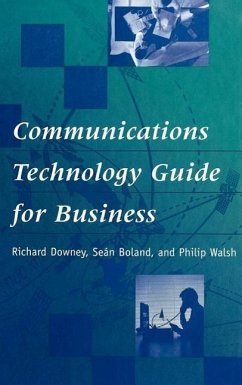Communications Technology Guide for Business - Downey, Richard; Walsh, Philip; Boland, Sean