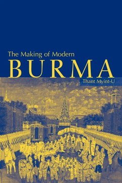 The Making of Modern Burma - Myint-U, Thant; Thant; Thant Myint-U