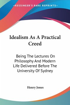 Idealism As A Practical Creed - Jones, Henry