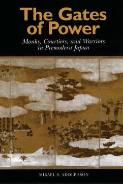 The Gates of Power: Monks, Courtiers, and Warriors in Premodern Japan - Adolphson, Mikael S.