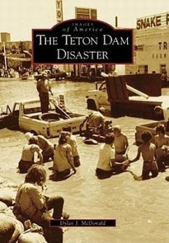 The Teton Dam Disaster - McDonald, Dylan J.