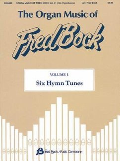 The Organ Music of Fred Bock: Volume 1: Six Hymn Tunes - Bock, Fred