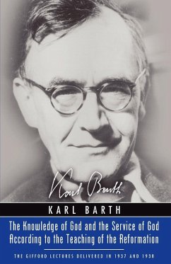 The Knowledge of God and the Service of God According to the Teaching of the Reformation - Barth, Karl