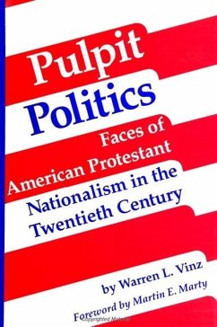 Pulpit Politics: Faces of American Protestant Nationalism in the Twentieth Century - Vinz, Warren L.