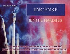 Incense: Create Your Personal Blends of Incense to Enrich and Discover Your Sacred Inner Spaces - Harding, Jennie