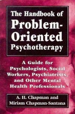 The Handbook of Problem-Oriented Psychotherapy: A Guide for Psychologists, Social Workers, Psychiatrists, and Other Mental Health Professionals - Chapman, Arthur Harry; Chapman-Santana, Miriam
