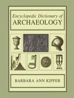 Encyclopedic Dictionary of Archaeology - Kipfer, Barbara Ann