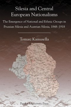 Silesia and Central European Nationalisms - Kamusella, Tomasz