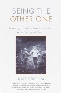 Being the Other One: Growing Up with a Brother or Sister Who Has Special Needs - Strohm, Kate