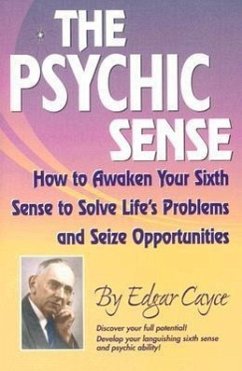 The Psychic Sense: How to Awaken Your Sixth Sense to Solve Life's Problems and Seize Opportunities - Cayce, Edgar