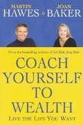 Coach Yourself to Wealth: Live the Life You Want - Hawes, Martin; Baker, Joan
