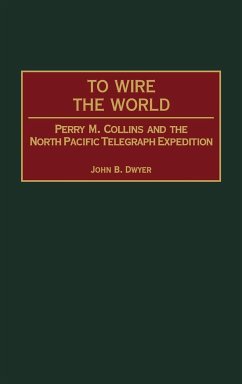 To Wire the World - Dwyer, John B.