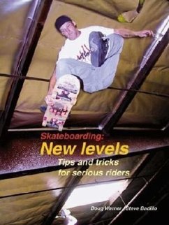 Skateboarding: New Levels: Tips and Tricks for Serious Riders - Werner, Doug; Badillo, Steve