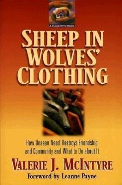 Sheep in Wolves' Clothing: How Unseen Need Destroys Friendship and Community and What to Do about It - McIntyre, Valerie J.