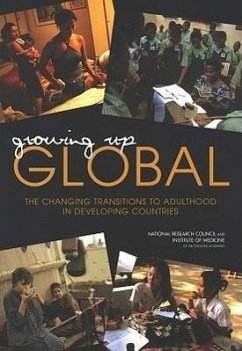 Growing Up Global - Institute Of Medicine; National Research Council; Division of Behavioral and Social Sciences and Education; Board On Children Youth And Families; Committee on Population; Panel on Transitions to Adulthood in Developing Countries