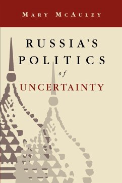 Russia's Politics of Uncertainty - Mcauley, Mary