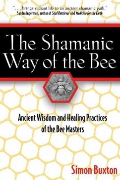 The Shamanic Way of the Bee: Ancient Wisdom and Healing Practices of the Bee Masters - Buxton, Simon