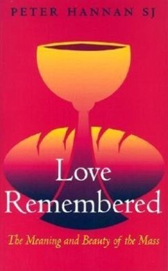 Love Remembered: The Meaning and Beauty of the Mass - Hannan, Peter