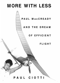 More with Less: Paul MacCready and the Dream of Efficient Flight - Ciotti, Paul