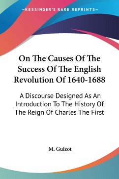 On The Causes Of The Success Of The English Revolution Of 1640-1688 - Guizot, M.