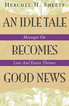 An Idle Tale Becomes Good News - Sheets, Herchel H.