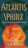 From Atlantis to the Sphinx. by Colin Wilson