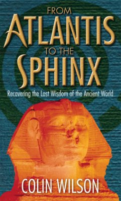 From Atlantis to the Sphinx. by Colin Wilson - Wilson, Colin