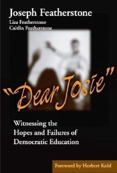 Dear Josie: Witnessing the Hopes and Failures of Democratic Education - Featherstone, Joseph