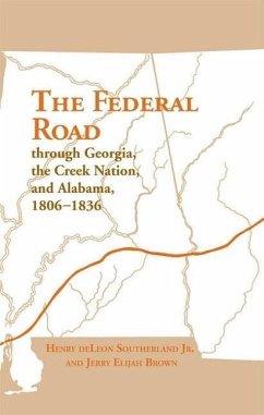 The Federal Road Through Georgia, the Creek Nation, and Alabama, 1806-1836 - Southerland, Henry Deleon; Brown, Jerry Elijah